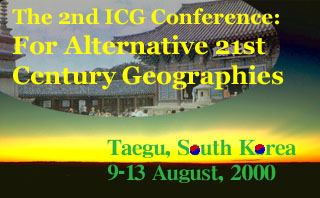 The 2nd ICG conference: For Alternative 21st Century Geographies, Taegu, South Korea, 9-13 August, 2000
